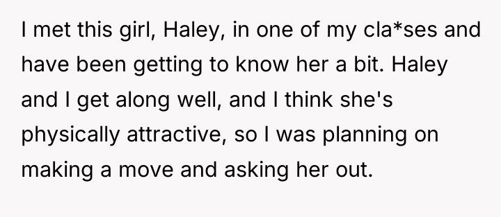 I met this girl, Haley, in one of my cla*ses...