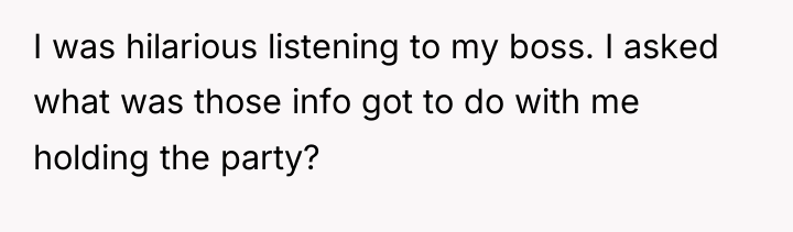 I was hilarious listening to my boss. I asked what...