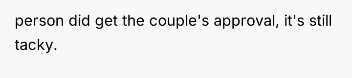 person did get the couple's approval, it's still tacky.