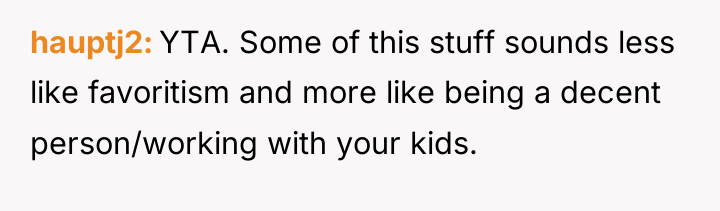hauptj2 YTA. Some of this stuff sounds less like favoritism...