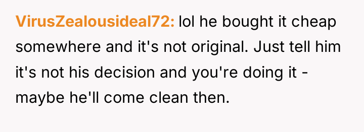 VirusZealousideal72 lol he bought it cheap somewhere and it's not...