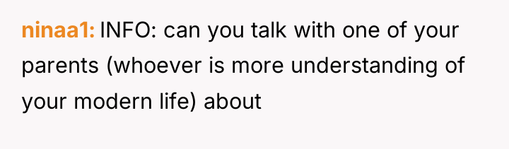 ninaa1 INFO: can you talk with one of your parents...