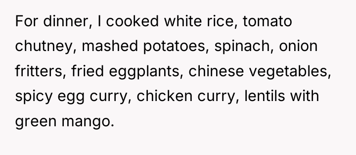 For dinner, I cooked white rice, tomato chutney, mashed potatoes,...