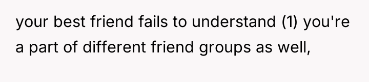your best friend fails to understand (1) you're a part...