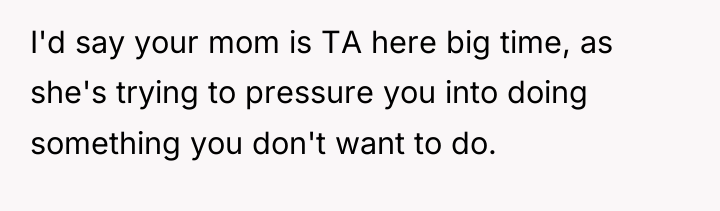 I'd say your mom is TA here big time, as...