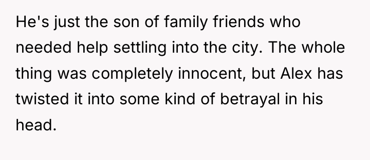 He's just the son of family friends who needed help...
