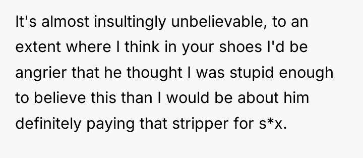 It's almost insultingly unbelievable, to an extent where I think...