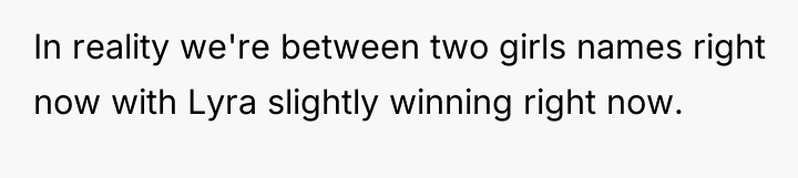 In reality we're between two girls names right now with...