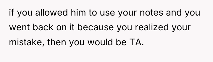 if you allowed him to use your notes and you...