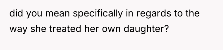 did you mean specifically in regards to the way she...