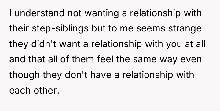 I understand not wanting a relationship with their step-siblings but...