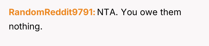 RandomReddit9791 NTA. You owe them nothing.