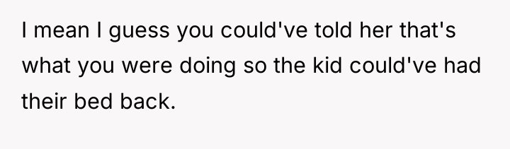 I mean I guess you could've told her that's what...