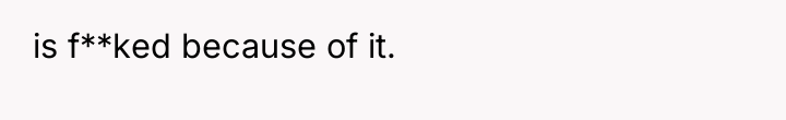 is f**ked because of it.