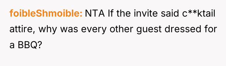 foibleShmoible NTA If the invite said c**ktail attire, why was...