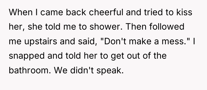 When I came back cheerful and tried to kiss her,...