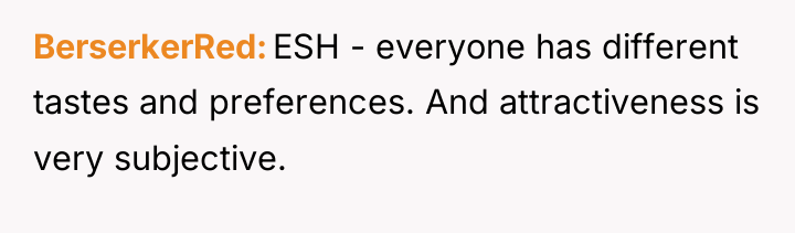 BerserkerRed ESH - everyone has different tastes and preferences. And...