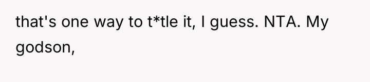 that's one way to t*tle it, I guess. NTA. My...