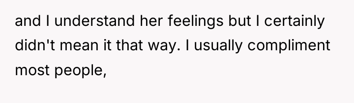 and I understand her feelings but I certainly didn't mean...