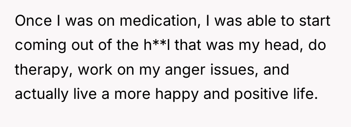 Once I was on medication, I was able to start...
