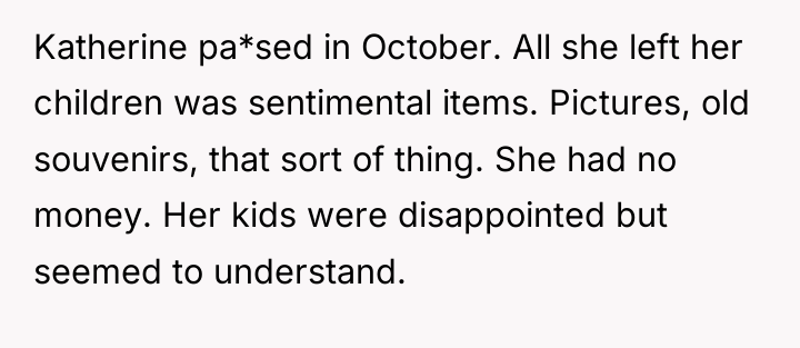 Katherine pa*sed in October. All she left her children was...