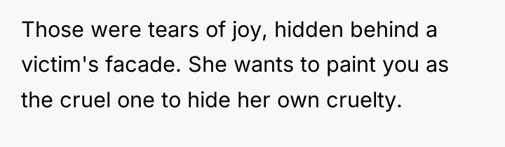 Those were tears of joy, hidden behind a victim's facade....