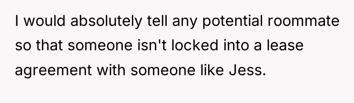I would absolutely tell any potential roommate so that someone...