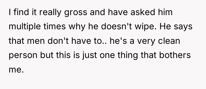 I find it really gross and have asked him multiple...
