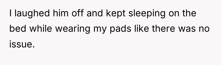 I laughed him off and kept sleeping on the bed...