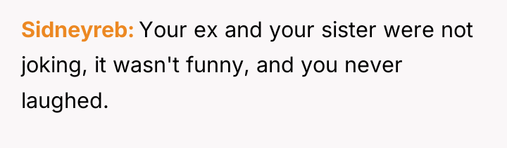 Sidneyreb Your ex and your sister were not joking, it...
