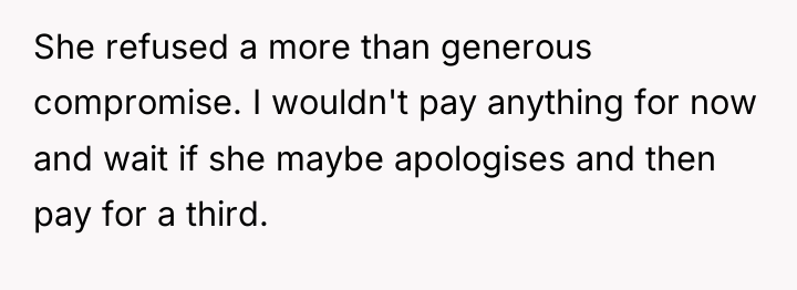She refused a more than generous compromise. I wouldn't pay...