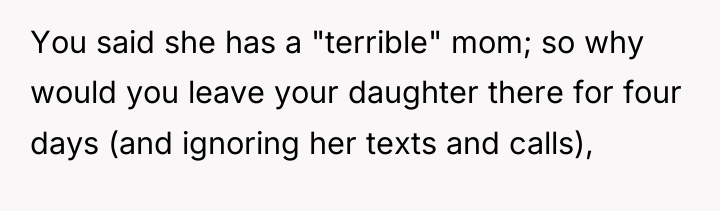 You said she has a "terrible" mom; so why would...