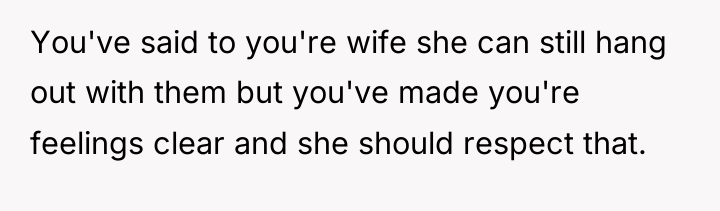 You've said to you're wife she can still hang out...