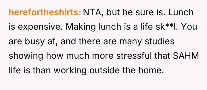 herefortheshirts NTA, but he sure is. Lunch is expensive. Making...