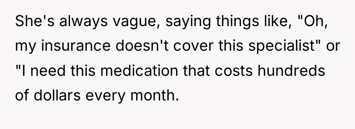 She's always vague, saying things like, "Oh, my insurance doesn't...