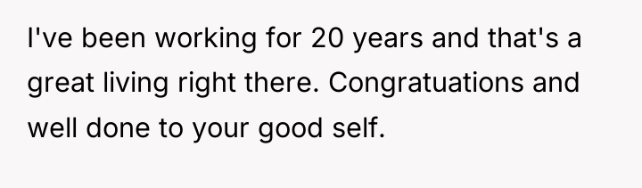 I've been working for 20 years and that's a great...