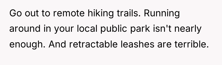 Go out to remote hiking trails. Running around in your...
