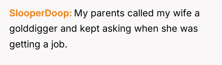 SlooperDoop My parents called my wife a golddigger and kept...