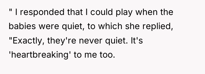 " I responded that I could play when the babies...