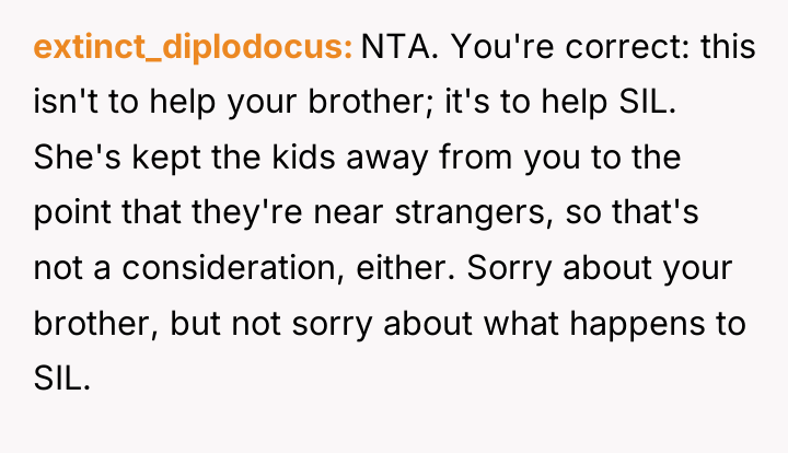 extinct_diplodocus NTA. You're correct: this isn't to help your brother;...