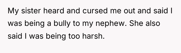 My sister heard and cursed me out and said I...