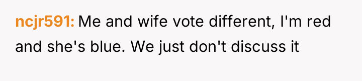 ncjr591 Me and wife vote different, I'm red and she's...