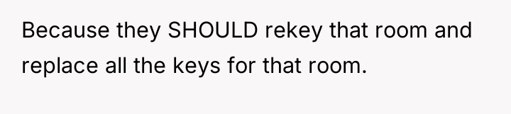 Because they SHOULD rekey that room and replace all the...