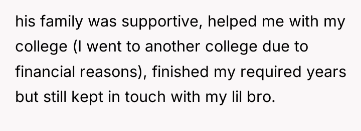 his family was supportive, helped me with my college (I...