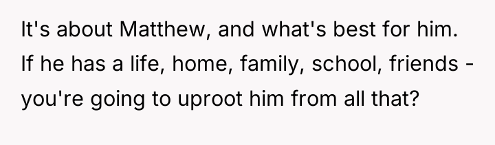 It's about Matthew, and what's best for him. If he...