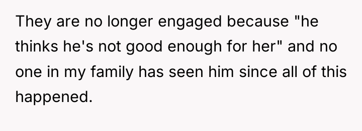 They are no longer engaged because "he thinks he's not...