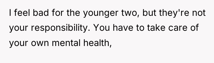 I feel bad for the younger two, but they're not...