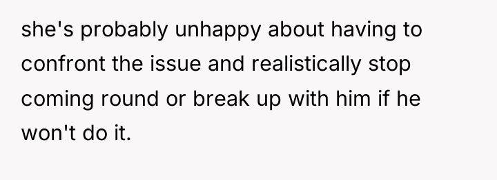 she's probably unhappy about having to confront the issue and...