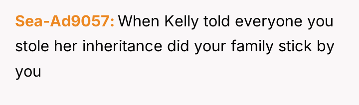 Sea-Ad9057 When Kelly told everyone you stole her inheritance did...