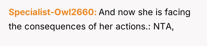 Specialist-Owl2660 And now she is facing the consequences of her...